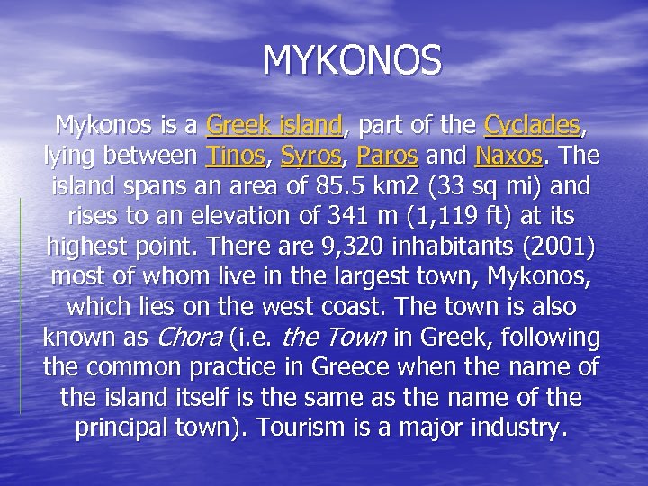 MYKONOS Mykonos is a Greek island, part of the Cyclades, lying between Tinos, Syros,