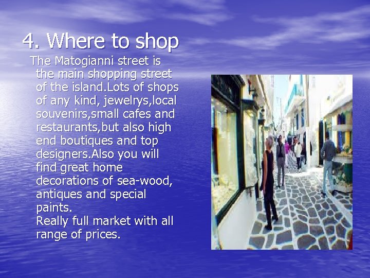 4. Where to shop The Matogianni street is the main shopping street of the