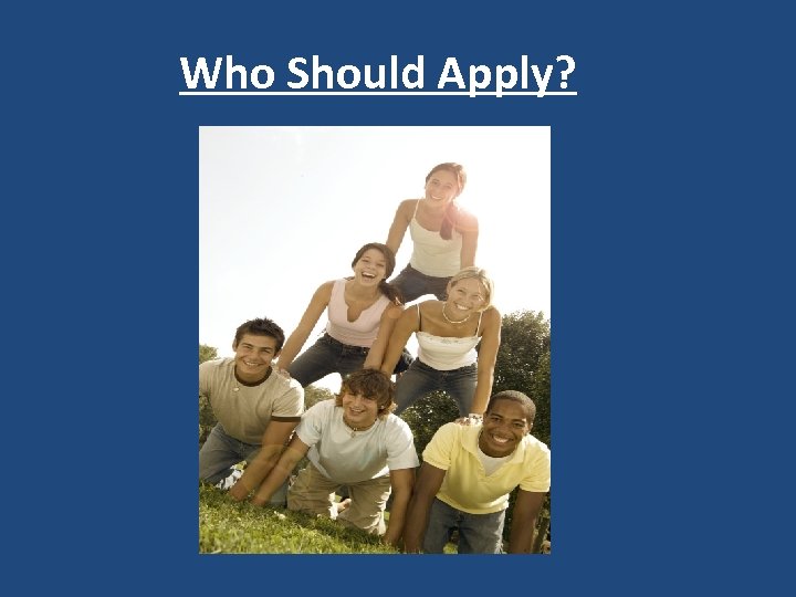 Who Should Apply? 
