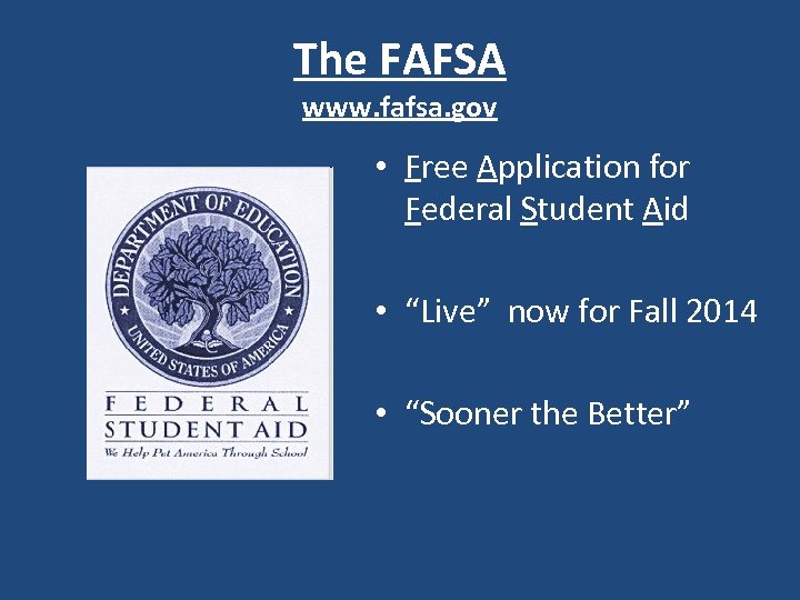 The FAFSA www. fafsa. gov • Free Application for Federal Student Aid • “Live”