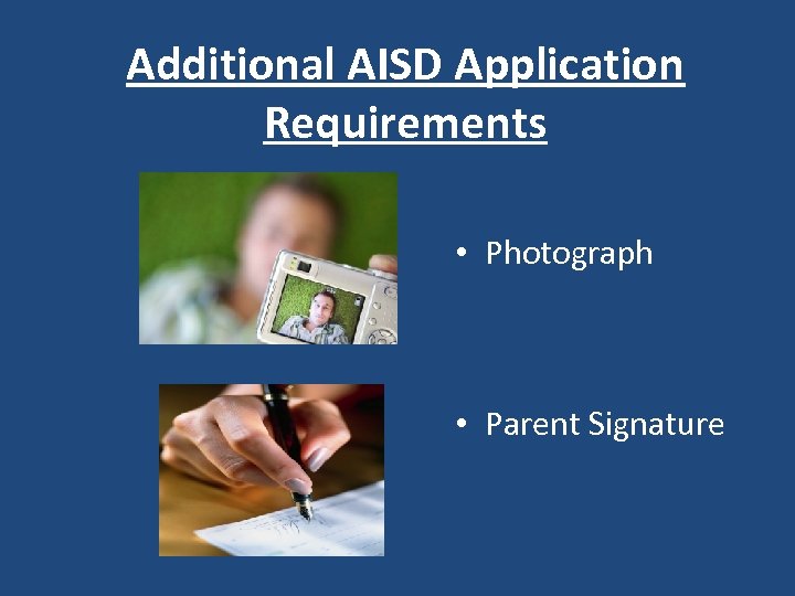 Additional AISD Application Requirements • Photograph • Parent Signature 
