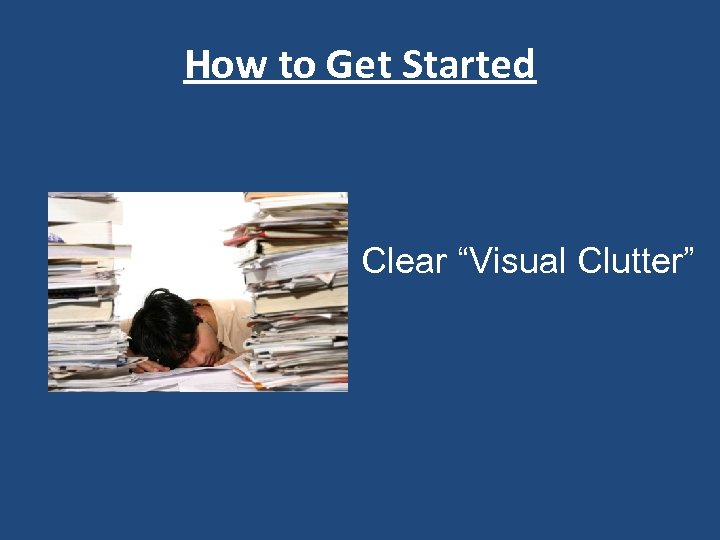 How to Get Started Clear “Visual Clutter” 