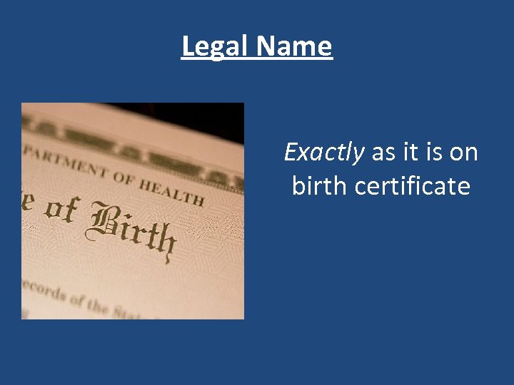 Legal Name Exactly as it is on birth certificate 