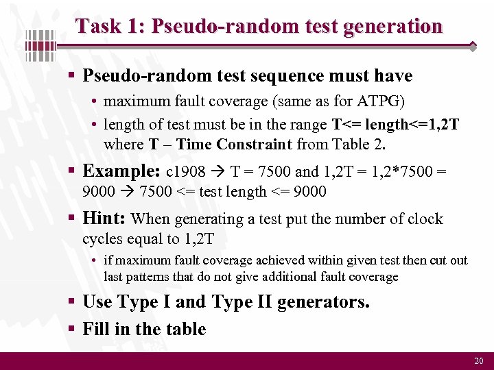 Task 1: Pseudo-random test generation § Pseudo-random test sequence must have • maximum fault