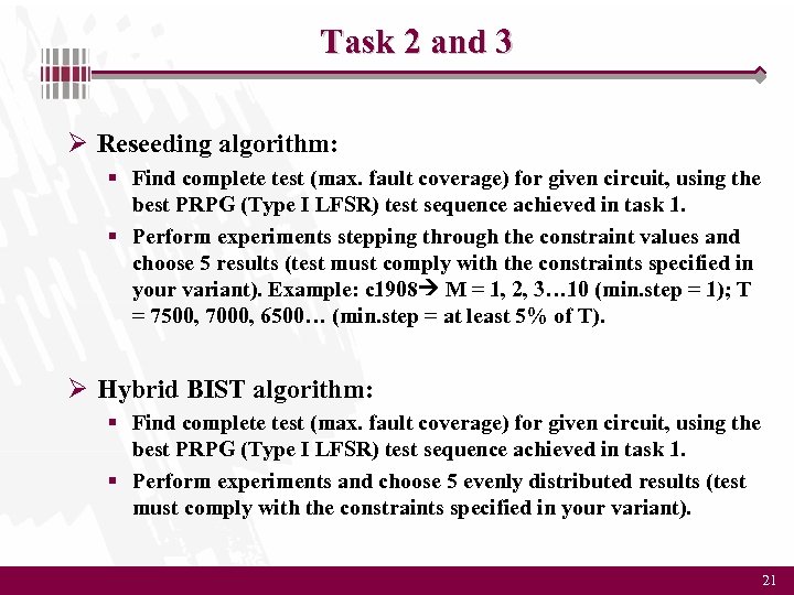 Task 2 and 3 Ø Reseeding algorithm: § Find complete test (max. fault coverage)