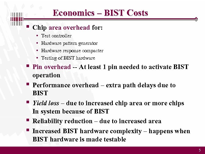 Economics – BIST Costs § Chip area overhead for: • • Test controller Hardware