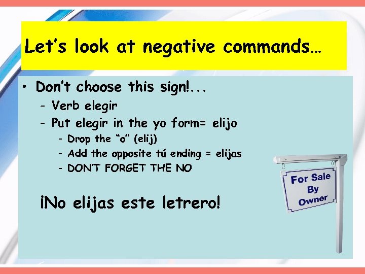 Let’s look at negative commands… • Don’t choose this sign!. . . - Verb