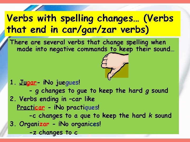 Verbs with spelling changes… (Verbs that end in car/gar/zar verbs) There are several verbs