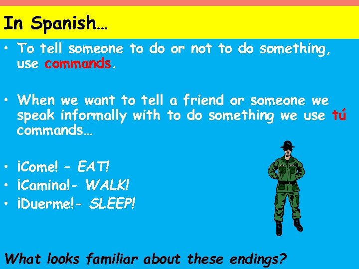 In Spanish… • To tell someone to do or not to do something, use