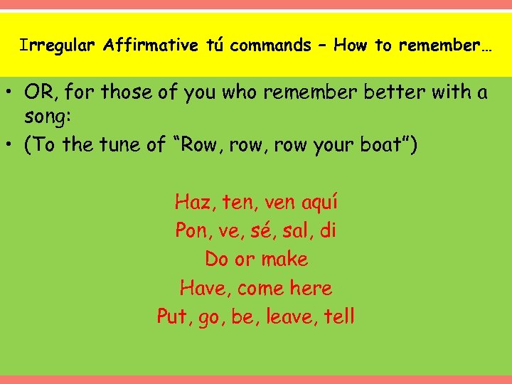 Irregular Affirmative tú commands – How to remember… • OR, for those of you