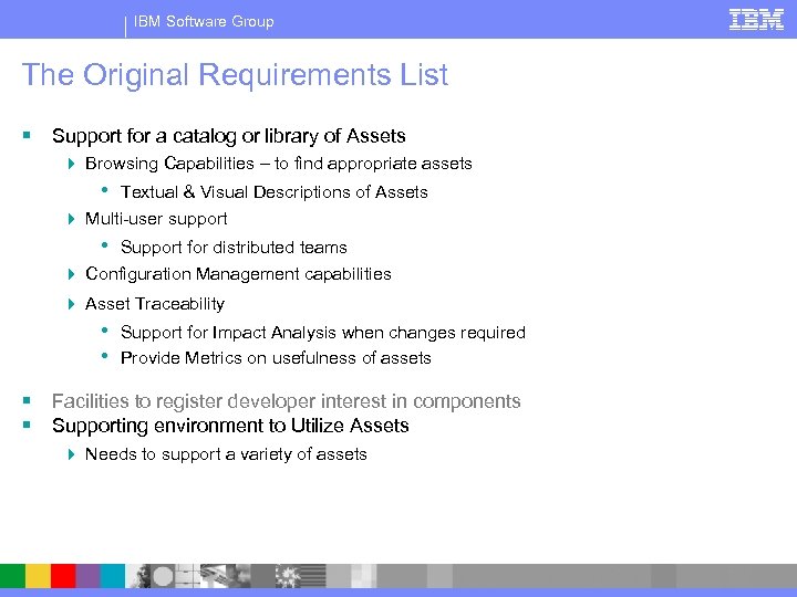IBM Software Group The Original Requirements List § Support for a catalog or library
