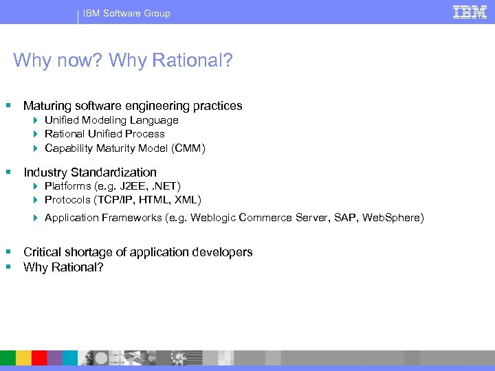 IBM Software Group Why now? Why Rational? § Maturing software engineering practices 4 Unified