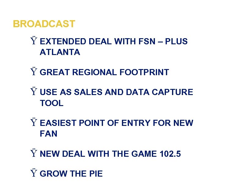BROADCAST Ÿ EXTENDED DEAL WITH FSN – PLUS ATLANTA Ÿ GREAT REGIONAL FOOTPRINT Ÿ