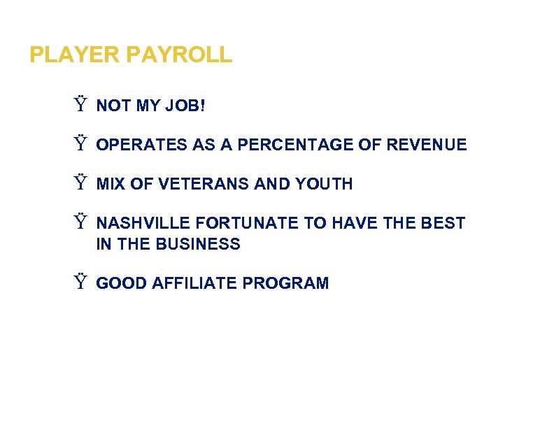 PLAYER PAYROLL Ÿ NOT MY JOB! Ÿ OPERATES AS A PERCENTAGE OF REVENUE Ÿ