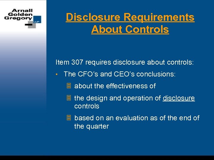 Disclosure Requirements About Controls Item 307 requires disclosure about controls: • The CFO’s and