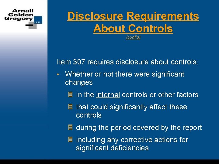 Disclosure Requirements About Controls (cont’d) Item 307 requires disclosure about controls: • Whether or