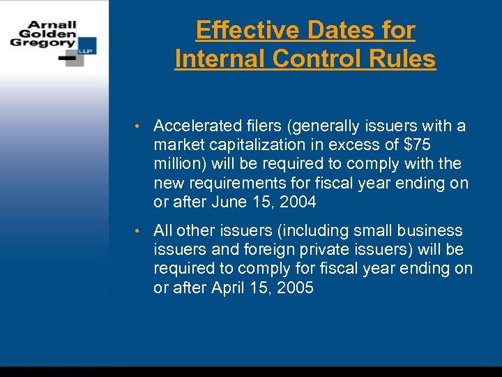 Effective Dates for Internal Control Rules • Accelerated filers (generally issuers with a market