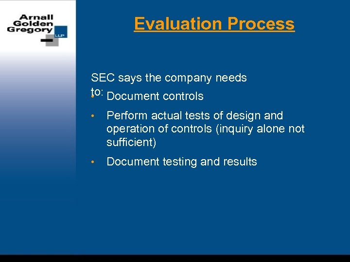 Evaluation Process SEC says the company needs to: Document controls • • Perform actual