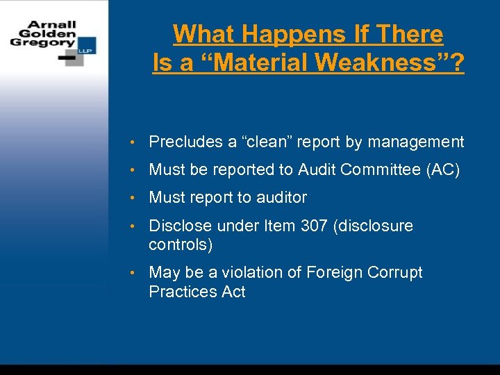 What Happens If There Is a “Material Weakness”? • Precludes a “clean” report by