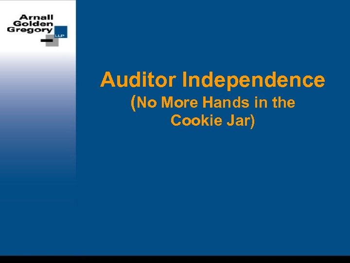 Auditor Independence (No More Hands in the Cookie Jar) 