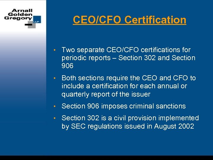 CEO/CFO Certification • Two separate CEO/CFO certifications for periodic reports – Section 302 and
