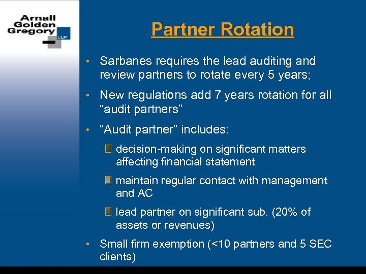 Partner Rotation • Sarbanes requires the lead auditing and review partners to rotate every