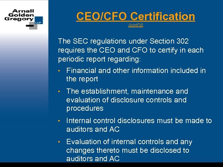 CEO/CFO Certification (cont’d) The SEC regulations under Section 302 requires the CEO and CFO