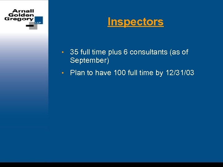Inspectors • 35 full time plus 6 consultants (as of September) • Plan to