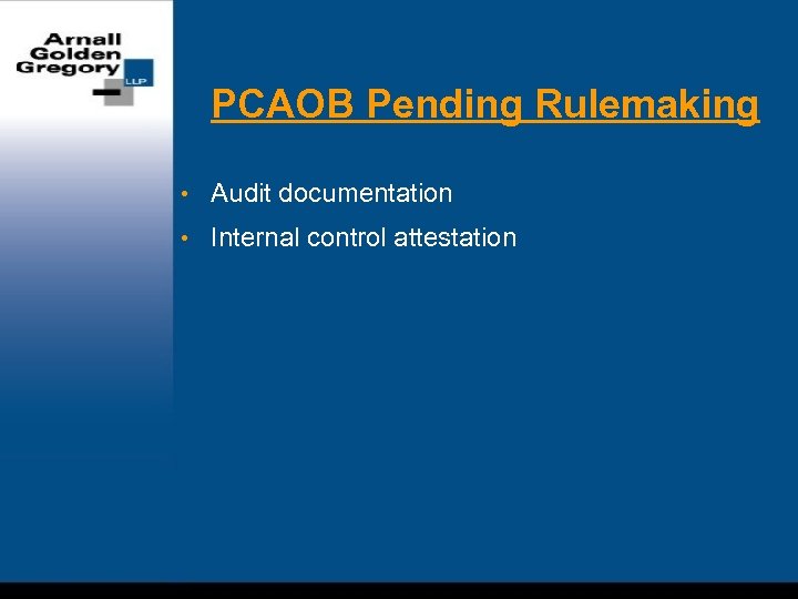 PCAOB Pending Rulemaking • Audit documentation • Internal control attestation 