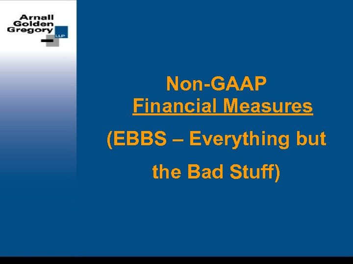 Non-GAAP Financial Measures (EBBS – Everything but the Bad Stuff) 