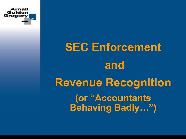 SEC Enforcement and Revenue Recognition (or “Accountants Behaving Badly…”) 