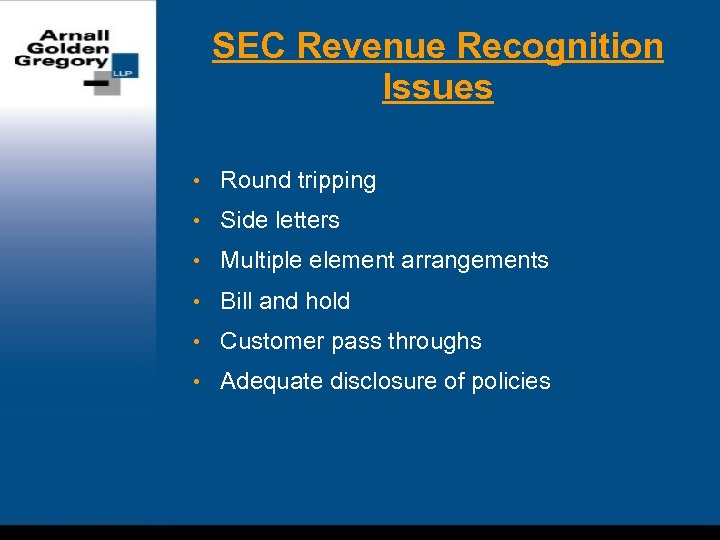 SEC Revenue Recognition Issues • Round tripping • Side letters • Multiple element arrangements