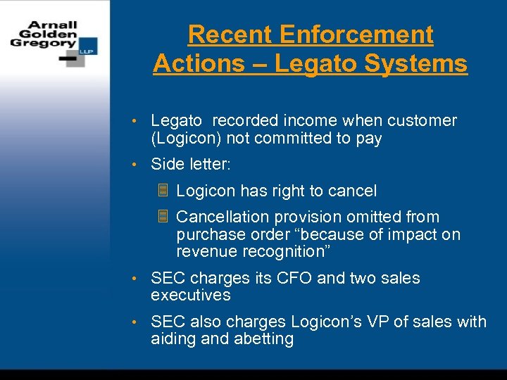 Recent Enforcement Actions – Legato Systems • Legato recorded income when customer (Logicon) not