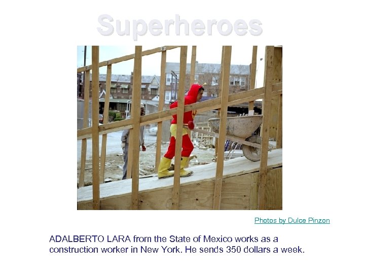 Superheroes Photos by Dulce Pinzon ADALBERTO LARA from the State of Mexico works as