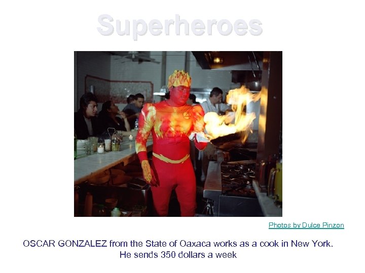 Superheroes Photos by Dulce Pinzon OSCAR GONZALEZ from the State of Oaxaca works as