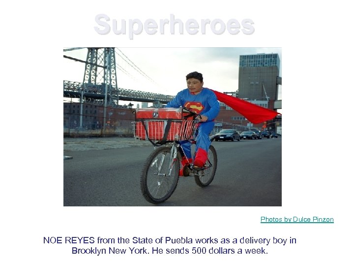 Superheroes Photos by Dulce Pinzon NOE REYES from the State of Puebla works as