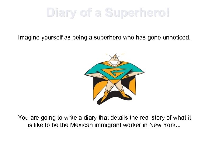 Diary of a Superhero! Imagine yourself as being a superhero who has gone unnoticed.