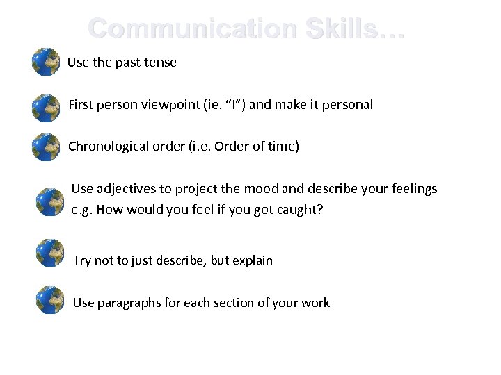 Communication Skills… - Use the past tense First person viewpoint (ie. “I”) and make