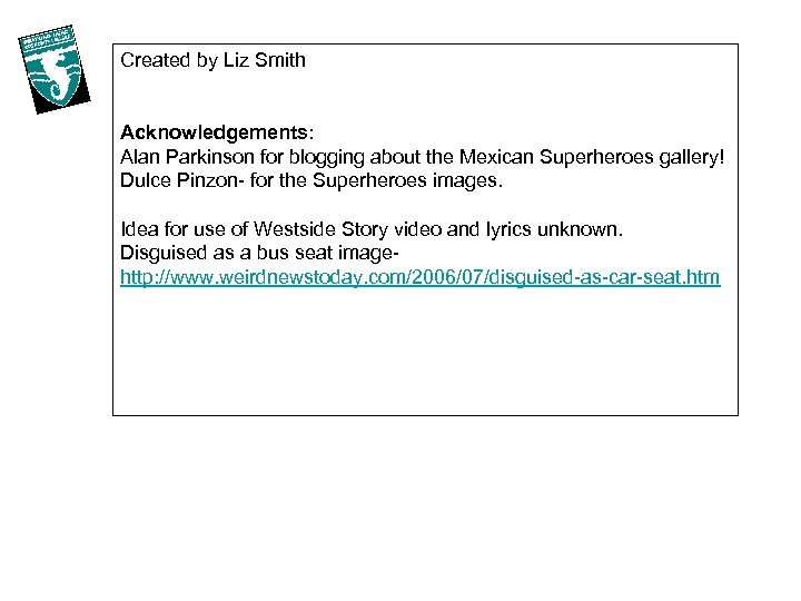 Created by Liz Smith Acknowledgements: Alan Parkinson for blogging about the Mexican Superheroes gallery!