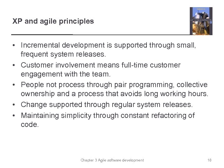 XP and agile principles • Incremental development is supported through small, frequent system releases.