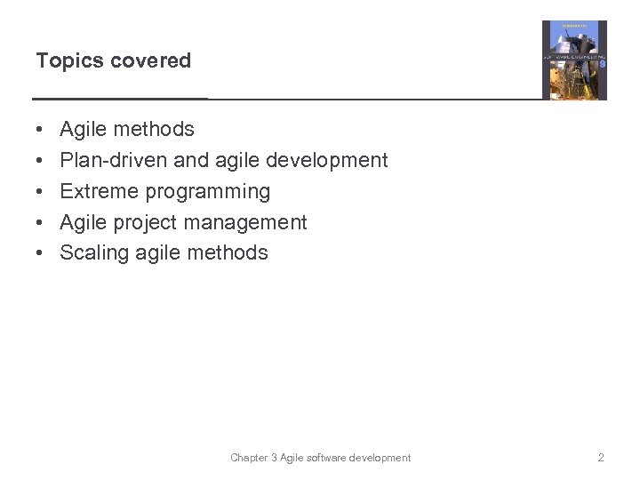 Topics covered • • • Agile methods Plan-driven and agile development Extreme programming Agile