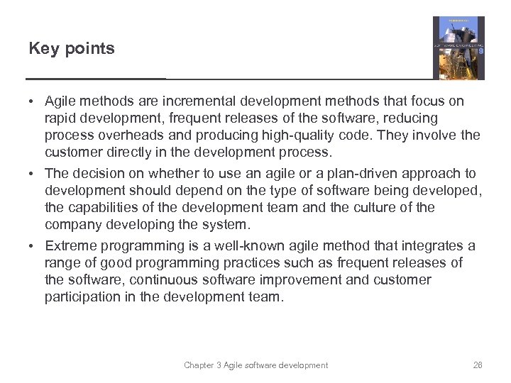 Key points • Agile methods are incremental development methods that focus on rapid development,