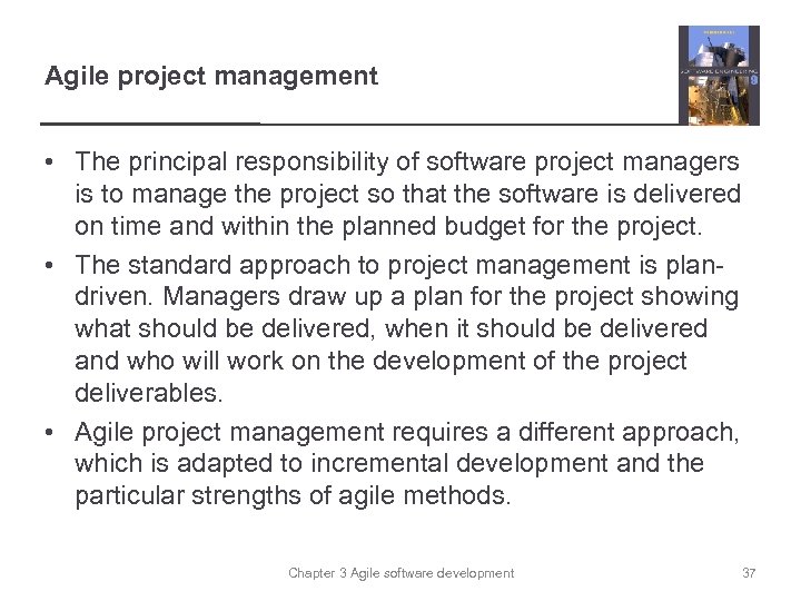 Agile project management • The principal responsibility of software project managers is to manage