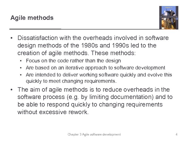 Agile methods • Dissatisfaction with the overheads involved in software design methods of the