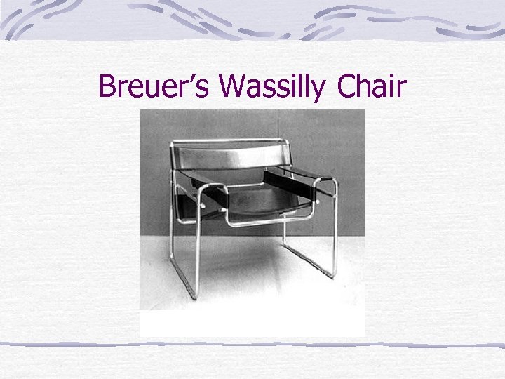 Breuer’s Wassilly Chair 