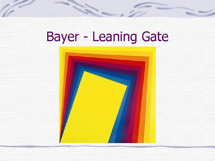 Bayer - Leaning Gate 