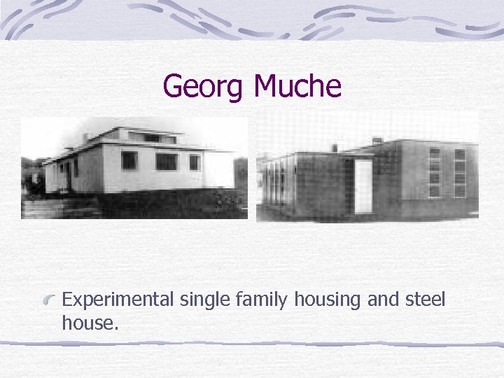 Georg Muche Experimental single family housing and steel house. 