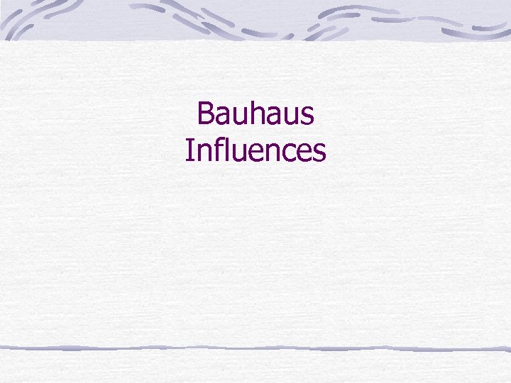 Bauhaus Influences 