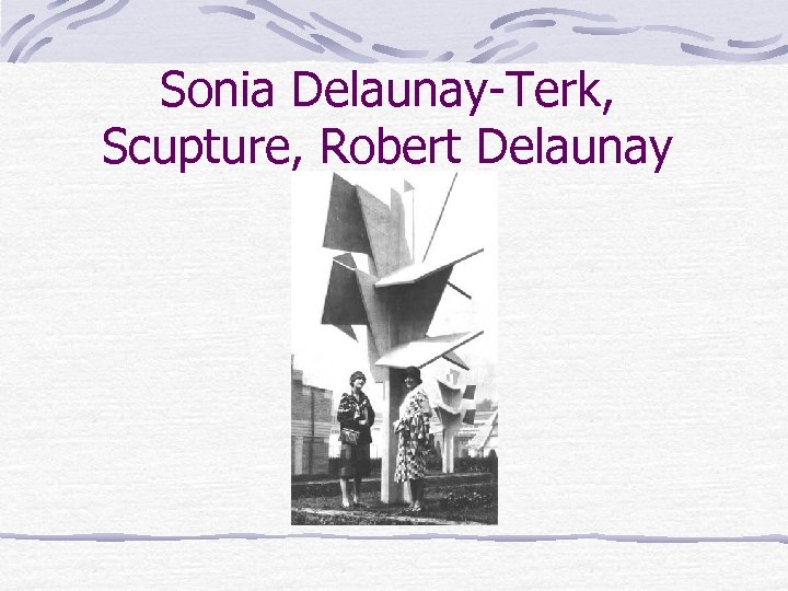 Sonia Delaunay-Terk, Scupture, Robert Delaunay 