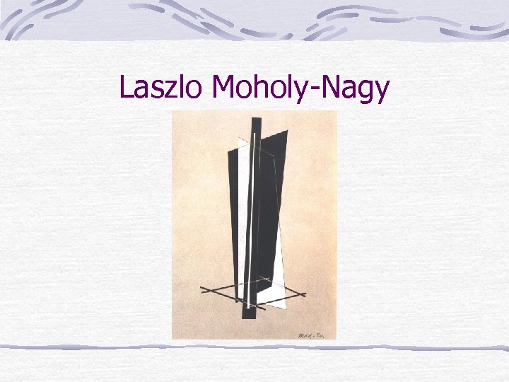 Laszlo Moholy-Nagy 